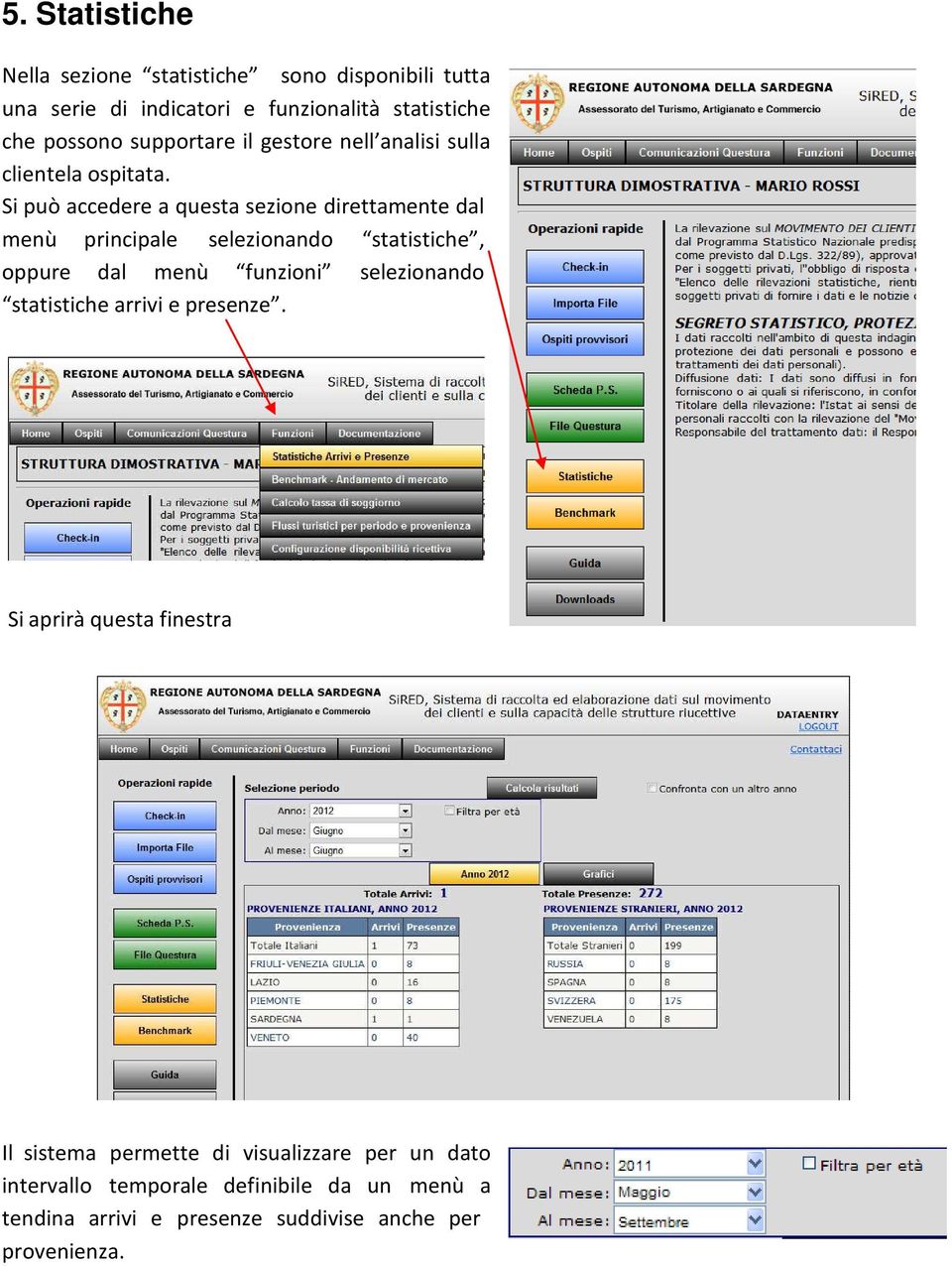 Si può accedere a questa sezione direttamente dal menù principale selezionando statistiche, oppure dal menù funzioni selezionando