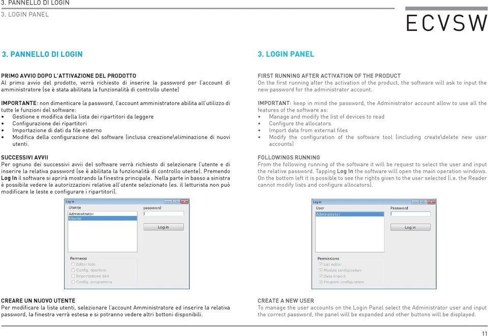 la funzionalità di controllo utente) IMPORTANTE: non dimenticare la password, l account amministratore abilita all utilizzo di tutte le funzioni del software: Gestione e modifica della lista dei