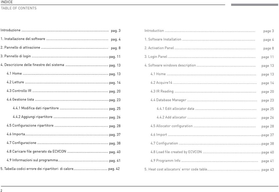 4 Gestione lista... pag. 23 4.4.1 Modifica dati ripartitore... pag. 25 4.4.2 Aggiungi ripartitore... pag. 26 4.5 Configurazione ripartitore... pag. 28 3. Login Panel... 4. Software windows description.