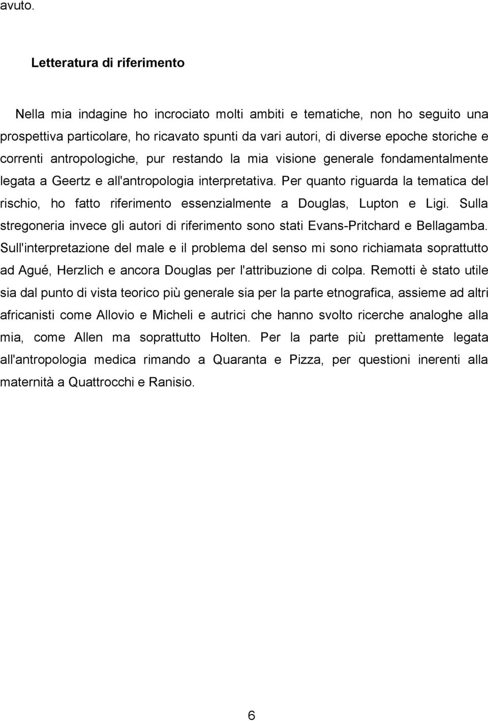 correnti antropologiche, pur restando la mia visione generale fondamentalmente legata a Geertz e all'antropologia interpretativa.