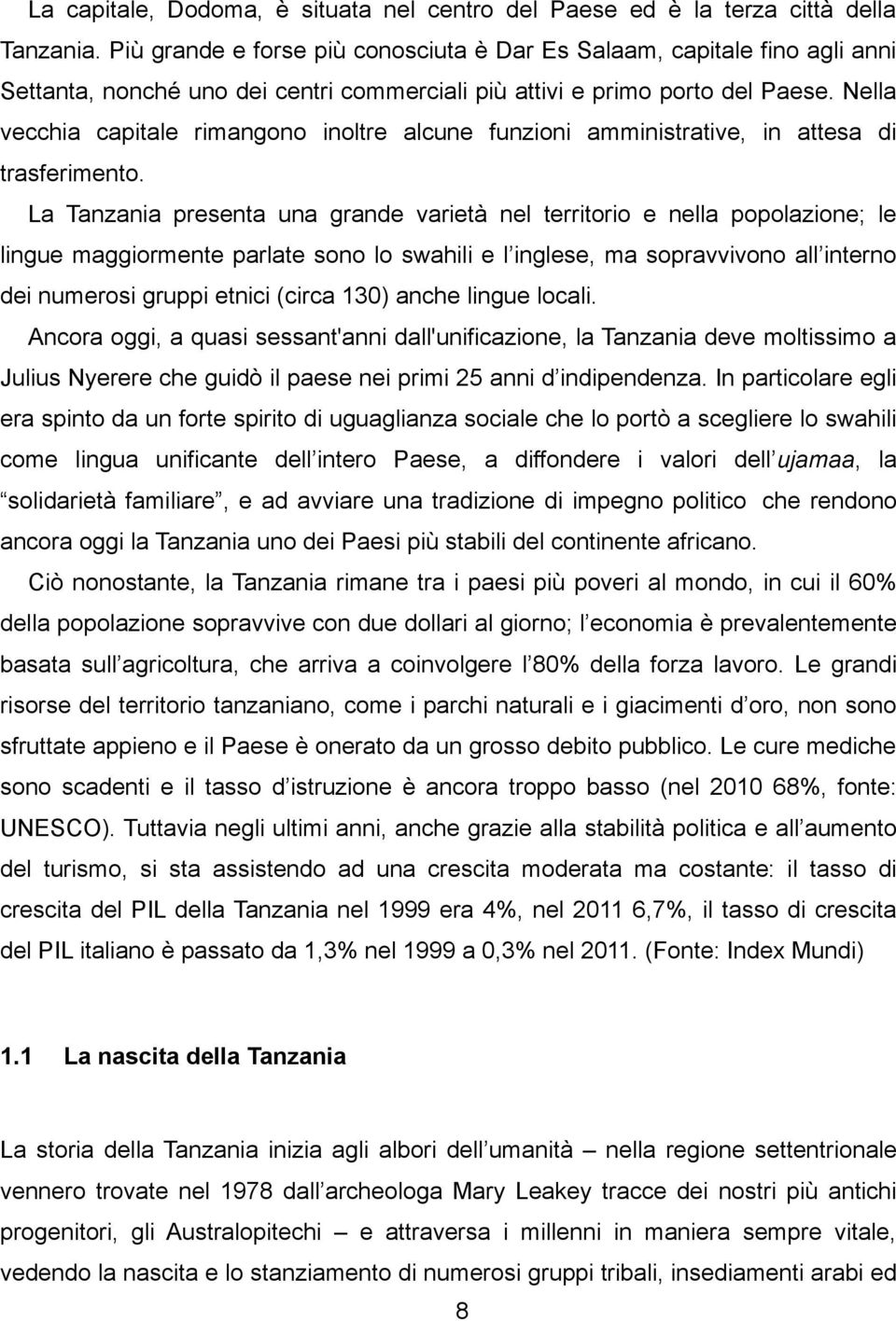 Nella vecchia capitale rimangono inoltre alcune funzioni amministrative, in attesa di trasferimento.