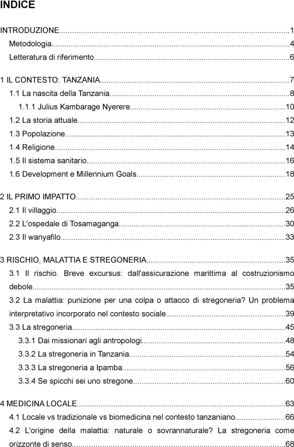 3 Il wanyafilo...33 3 RISCHIO, MALATTIA E STREGONERIA...35 3.1 Il rischio. Breve excursus: dall'assicurazione marittima al costruzionismo debole...35 3.2 La malattia: punizione per una colpa o attacco di stregoneria?