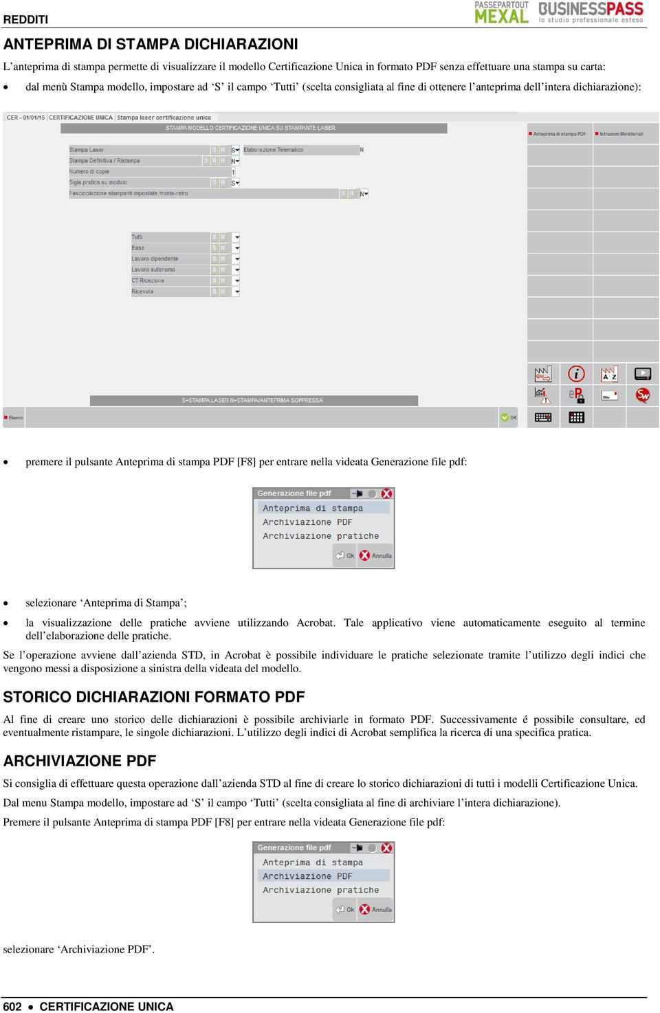 file pdf: selezionare Anteprima di Stampa ; la visualizzazione delle pratiche avviene utilizzando Acrobat. Tale applicativo viene automaticamente eseguito al termine dell elaborazione delle pratiche.