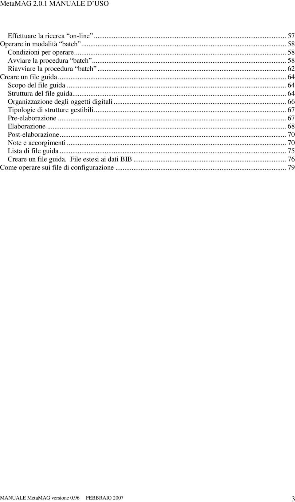 .. 64 Organizzazione degli oggetti digitali... 66 Tipologie di strutture gestibili... 67 Pre-elaborazione... 67 Elaborazione... 68 Post-elaborazione.