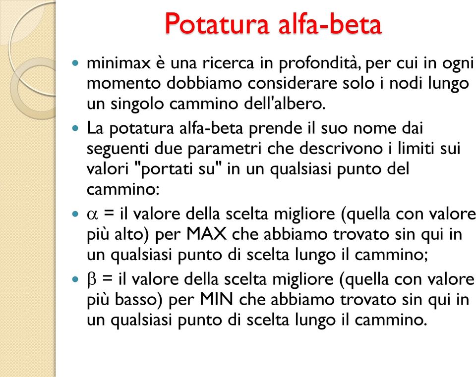 cammino: = il valore della scelta migliore (quella con valore più alto) per MAX che abbiamo trovato sin qui in un qualsiasi punto di scelta lungo il