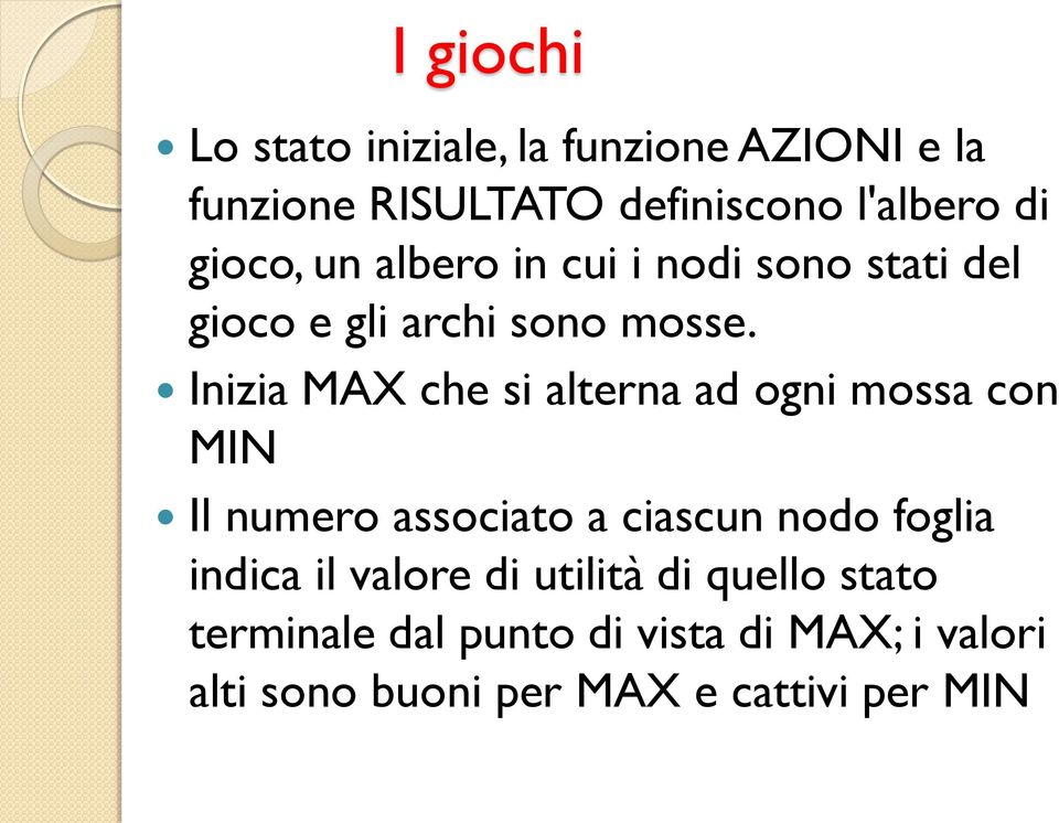 Inizia MAX che si alterna ad ogni mossa con MIN Il numero associato a ciascun nodo foglia indica