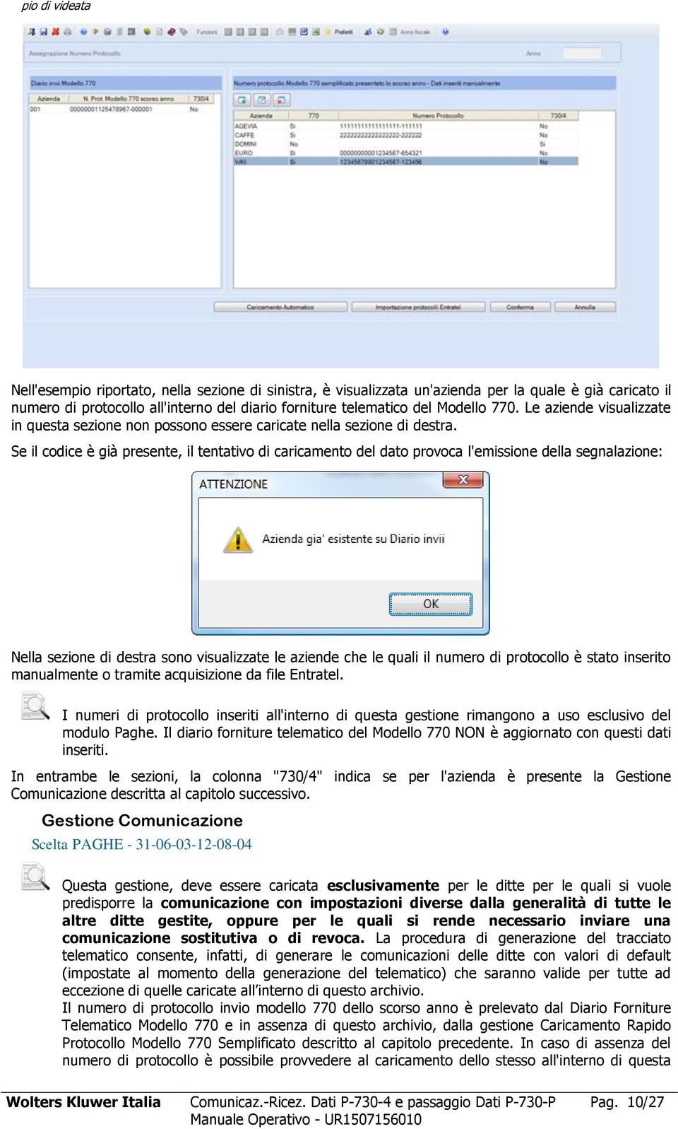 Se il codice è già presente, il tentativo di caricamento del dato provoca l'emissione della segnalazione: Nella sezione di destra sono visualizzate le aziende che le quali il numero di protocollo è