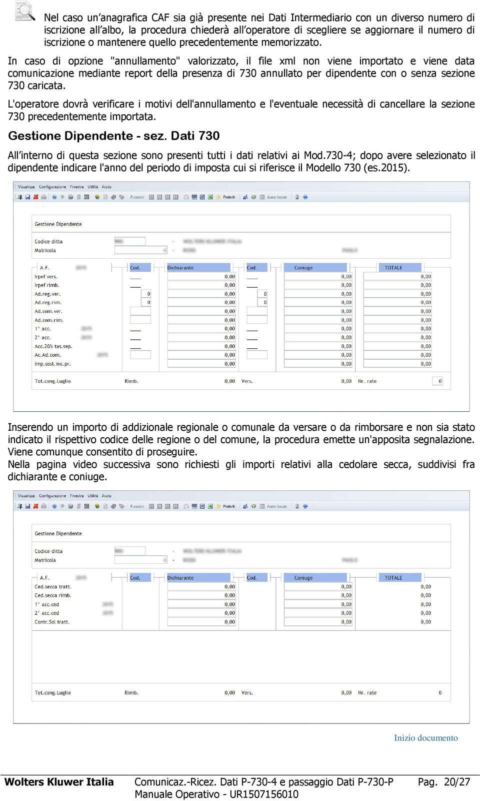 In caso di opzione "annullamento" valorizzato, il file xml non viene importato e viene data comunicazione mediante report della presenza di 730 annullato per dipendente con o senza sezione 730