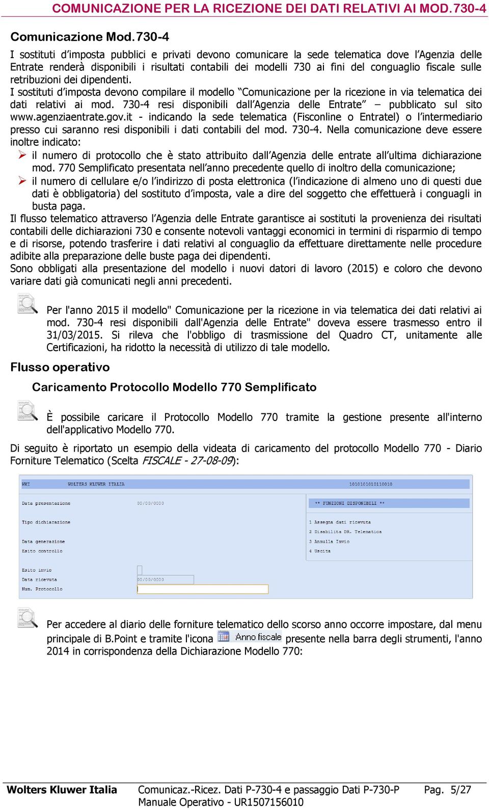 fiscale sulle retribuzioni dei dipendenti. I sostituti d imposta devono compilare il modello Comunicazione per la ricezione in via telematica dei dati relativi ai mod.