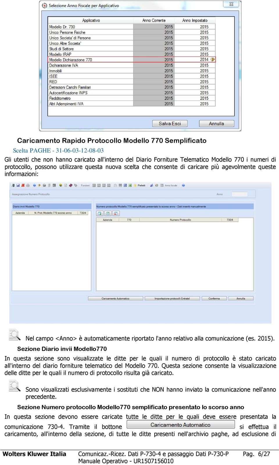 2015). Sezione Diario invii Modello770 In questa sezione sono visualizzate le ditte per le quali il numero di protocollo è stato caricato all'interno del diario forniture telematico del Modello 770.