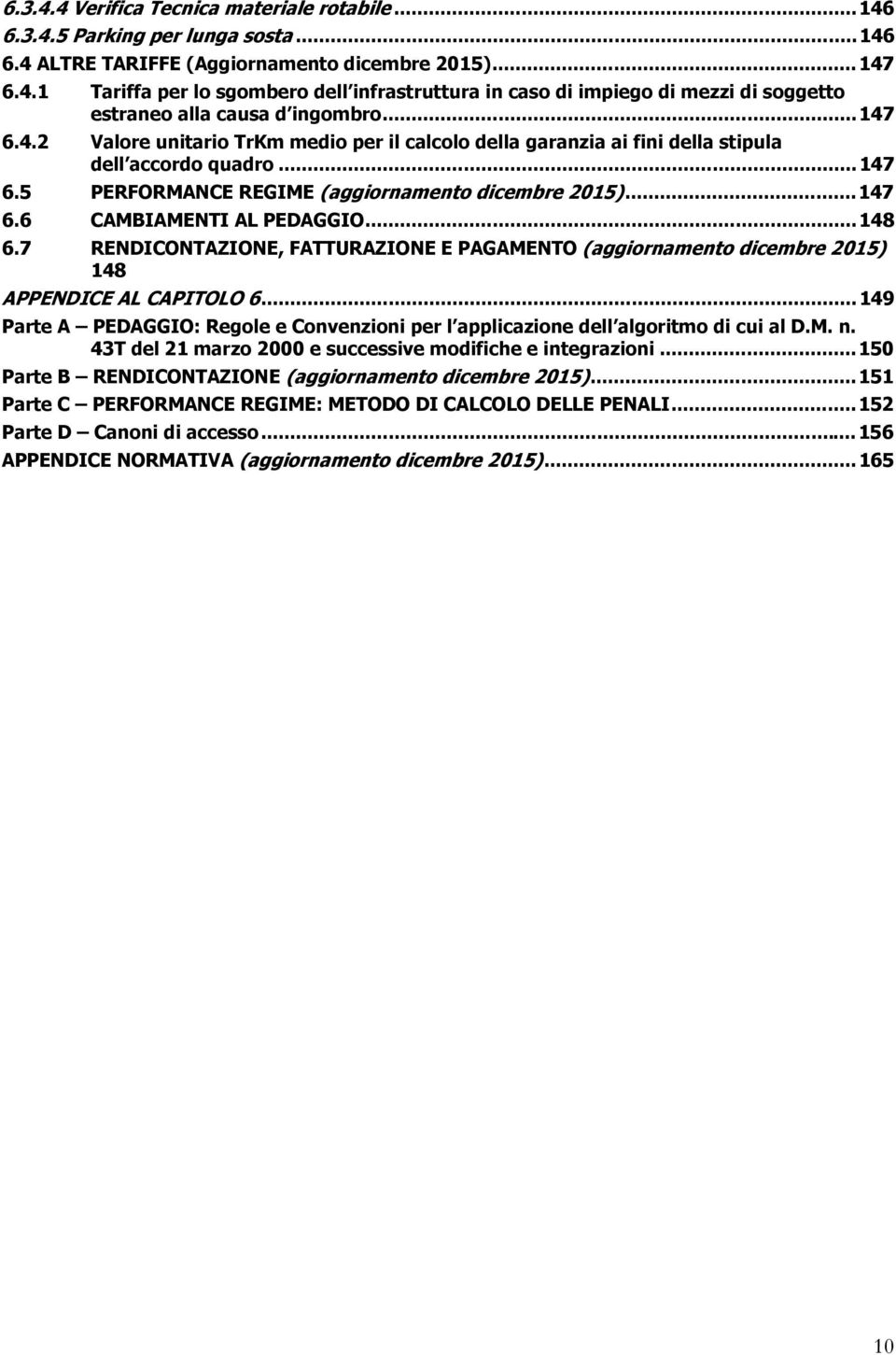 .. 148 6.7 RENDICONTAZIONE, FATTURAZIONE E PAGAMENTO (aggiornamento dicembre 2015) 148 APPENDICE AL CAPITOLO 6.