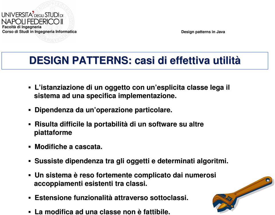 Risulta difficile la portabilità di un software su altre piattaforme Modifiche a cascata.