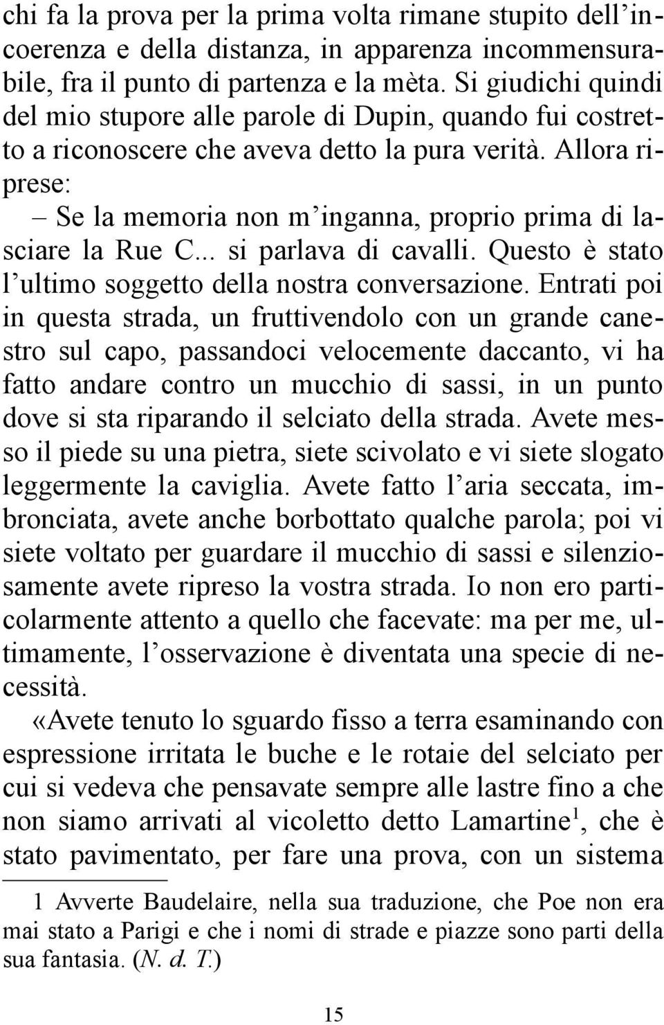 Allora riprese: Se la memoria non m inganna, proprio prima di lasciare la Rue C... si parlava di cavalli. Questo è stato l ultimo soggetto della nostra conversazione.