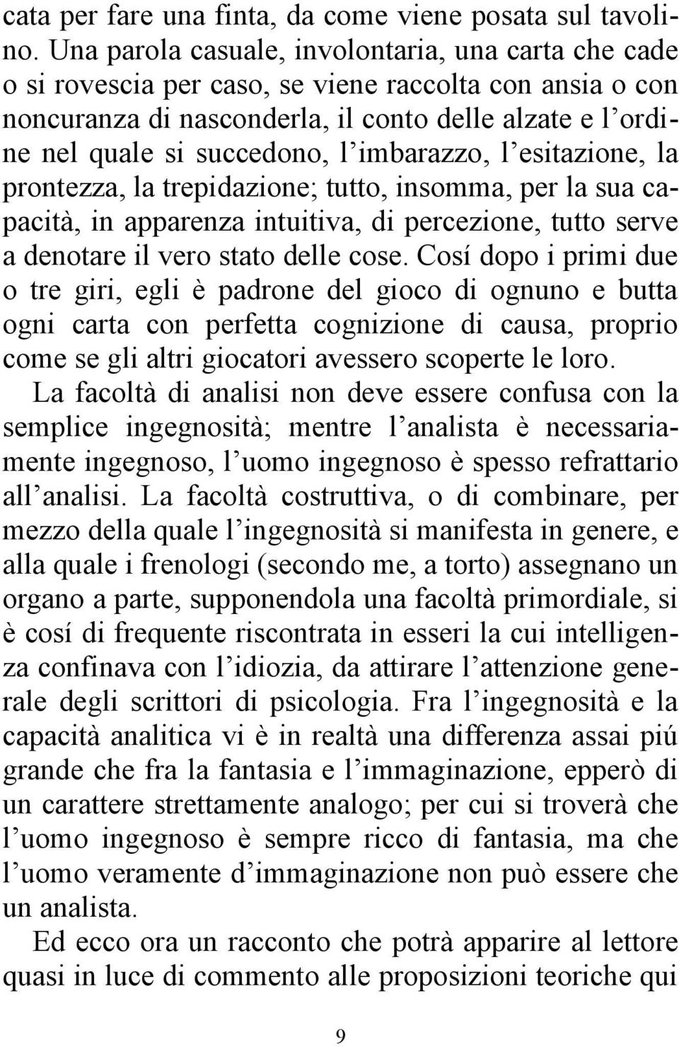 imbarazzo, l esitazione, la prontezza, la trepidazione; tutto, insomma, per la sua capacità, in apparenza intuitiva, di percezione, tutto serve a denotare il vero stato delle cose.