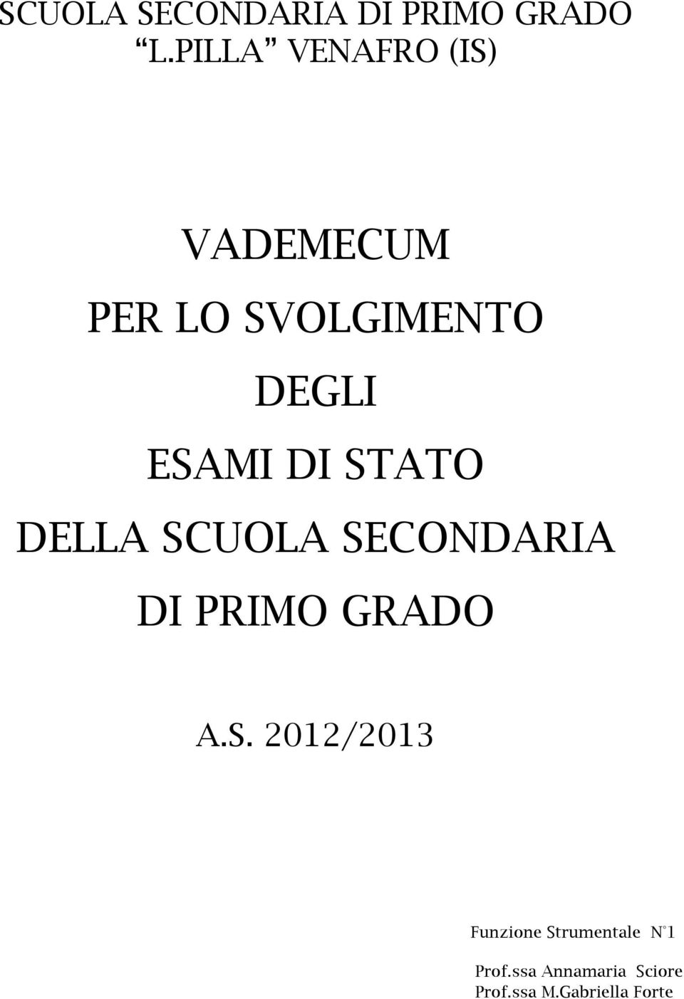 ESAMI DI STATO DELLA SCUOLA SECONDARIA DI PRIMO GRADO A.S. 2012/2013 Funzione Strumentale N 1 Prof.