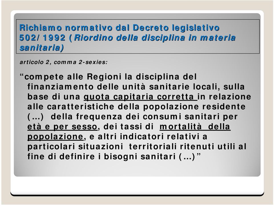 relazione alle caratteristiche della popolazione residente ( ) della frequenza dei consumi sanitari per età e per sesso, dei tassi di