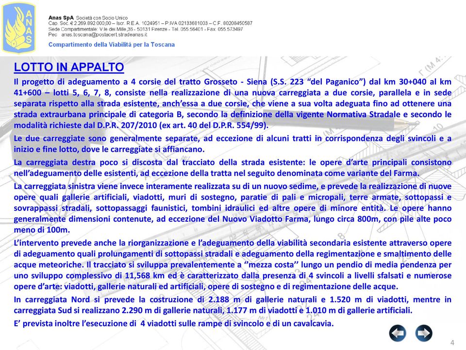 S. 223 del Paganico ) dal km 30+040 al km 41+600 lotti 5, 6, 7, 8, consiste nella realizzazione di una nuova carreggiata a due corsie, parallela e in sede separata rispetto alla strada esistente,