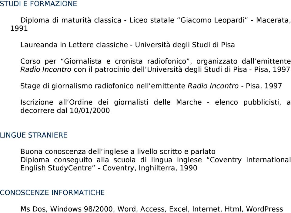 1997 Iscrizione all Ordine dei giornalisti delle Marche - elenco pubblicisti, a decorrere dal 10/01/2000 LINGUE STRANIERE Buona conoscenza dell inglese a livello scritto e parlato Diploma