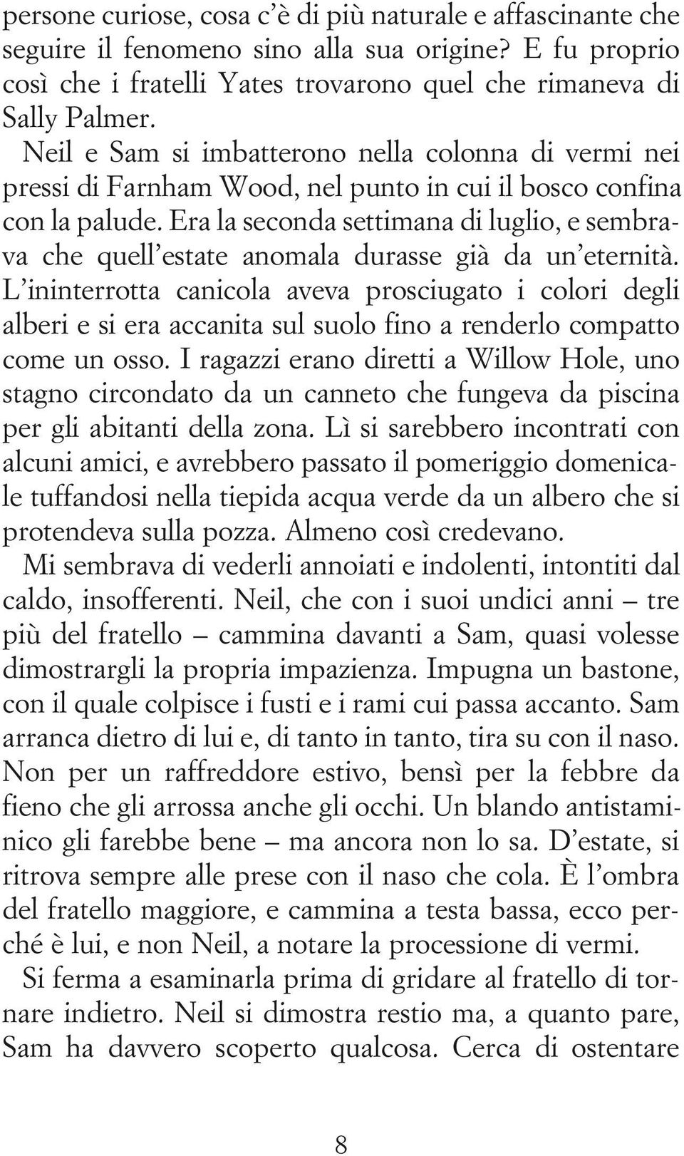 Era la seconda settimana di luglio, e sembrava che quell estate anomala durasse già da un eternità.