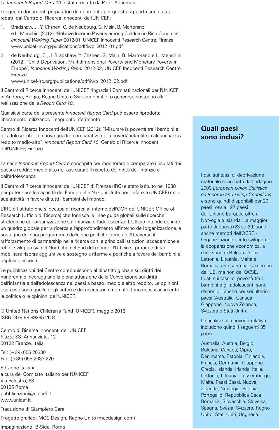 Menchini (2012), Relative Income Poverty among Children in Rich Countries, Innocenti Working Paper 2012-01, UNICEF Innocenti Research Centre, Firenze. www.unicef-irc.org/publications/pdf/iwp_2012_01.