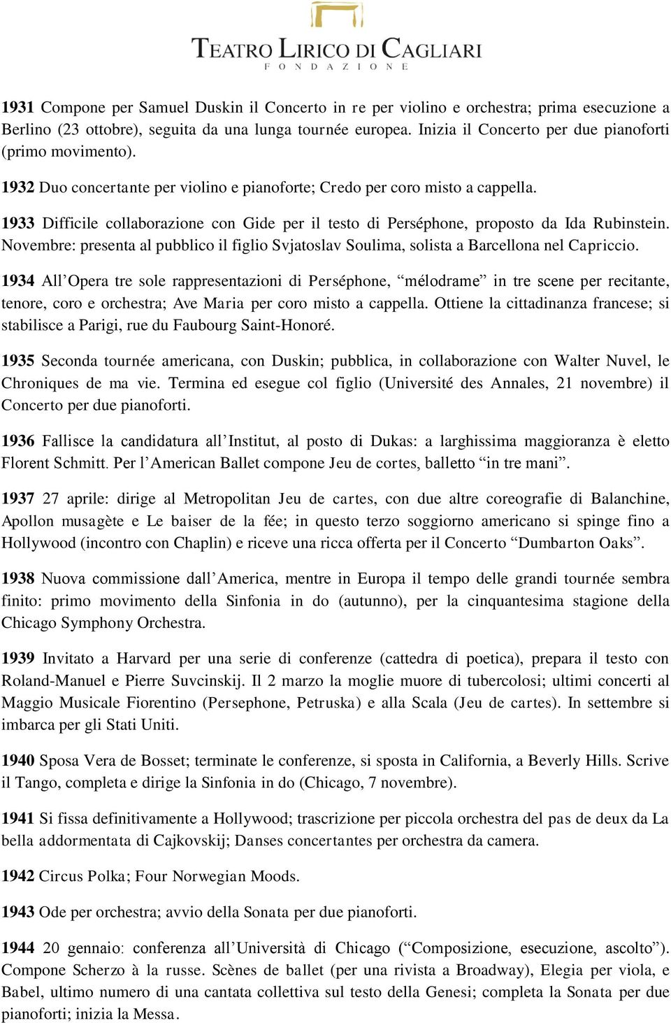 1933 Difficile collaborazione con Gide per il testo di Perséphone, proposto da Ida Rubinstein. Novembre: presenta al pubblico il figlio Svjatoslav Soulima, solista a Barcellona nel Capriccio.