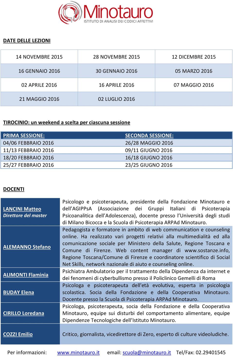 2016 25/27 FEBBRAIO 2016 23/25 GIUGNO 2016 DOCENTI LANCINI Matteo Direttore del master ALEMANNO Stefano ALIMONTI Flaminia BUDAY Elena CIRILLO Loredana COZZI Emilio Psicologo e psicoterapeuta,