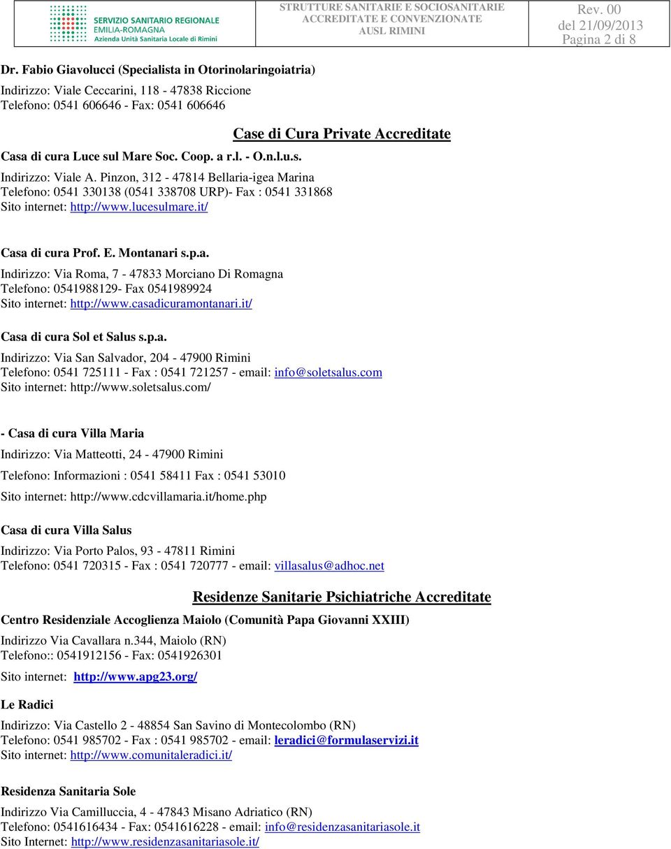 it/ Case di Cura Private Accreditate Casa di cura Prof. E. Montanari s.p.a. Indirizzo: Via Roma, 7-47833 Morciano Di Romagna Telefono: 0541988129- Fax 0541989924 Sito internet: http://www.