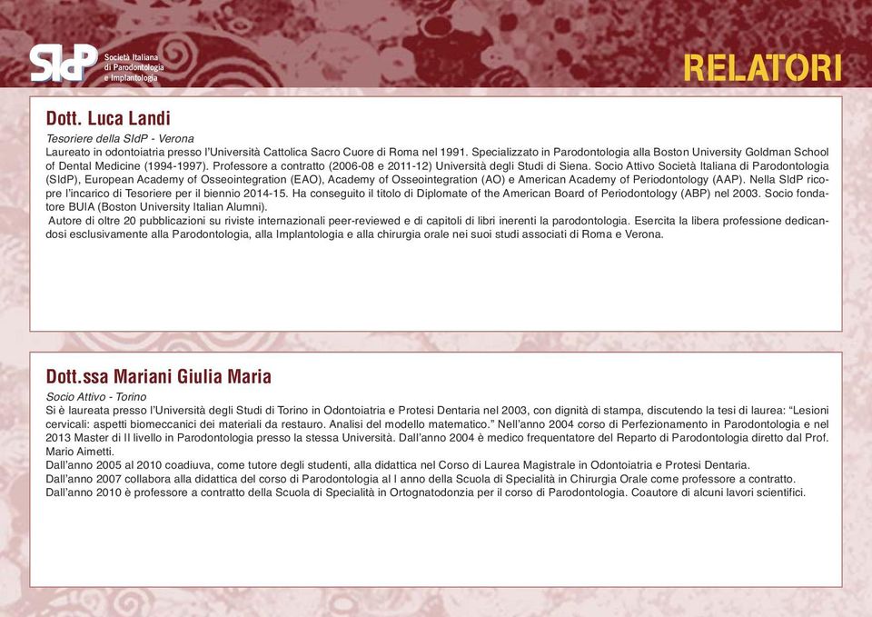 Socio Attivo (SIdP), European Academy of Osseointegration (EAO), Academy of Osseointegration (AO) e American Academy of Periodontology (AAP).