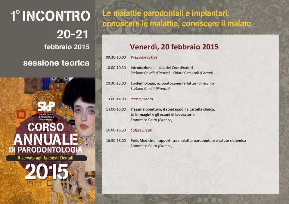 00 Epidemiologia, eziopatogenesi e fattori di rischio Stefano Chieffi (Firenze) 13.00 14.00 Pausa pranzo 14.00 16.