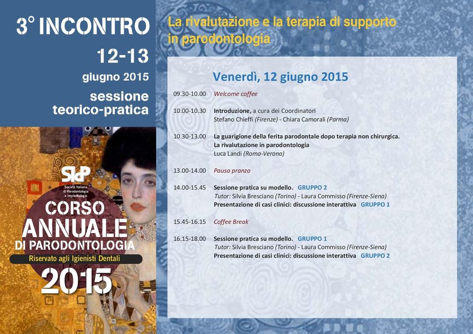 La rivalutazione in parodontologia Luca Landi (Roma Verona) 13.00 14.00 Pausa pranzo 14.00 15.45 Sessione pratica su modello.