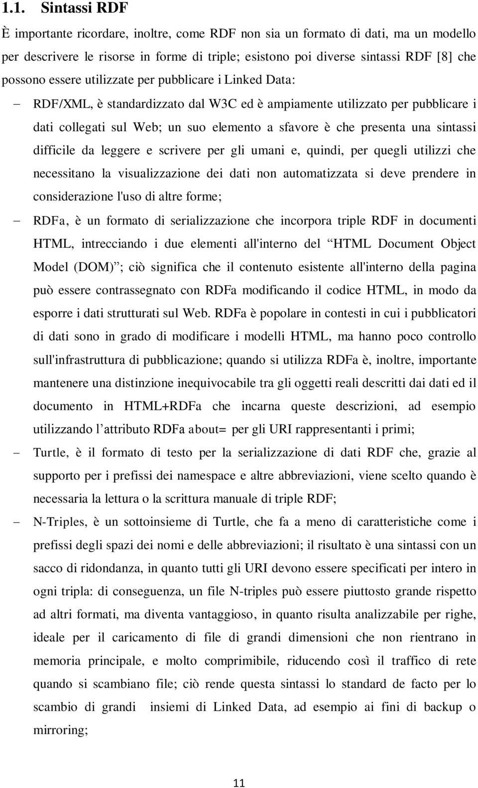 sintassi difficile da leggere e scrivere per gli umani e, quindi, per quegli utilizzi che necessitano la visualizzazione dei dati non automatizzata si deve prendere in considerazione l'uso di altre