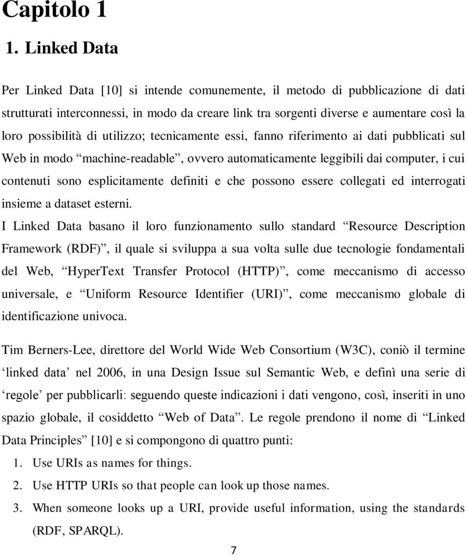 di utilizzo; tecnicamente essi, fanno riferimento ai dati pubblicati sul Web in modo machine-readable, ovvero automaticamente leggibili dai computer, i cui contenuti sono esplicitamente definiti e