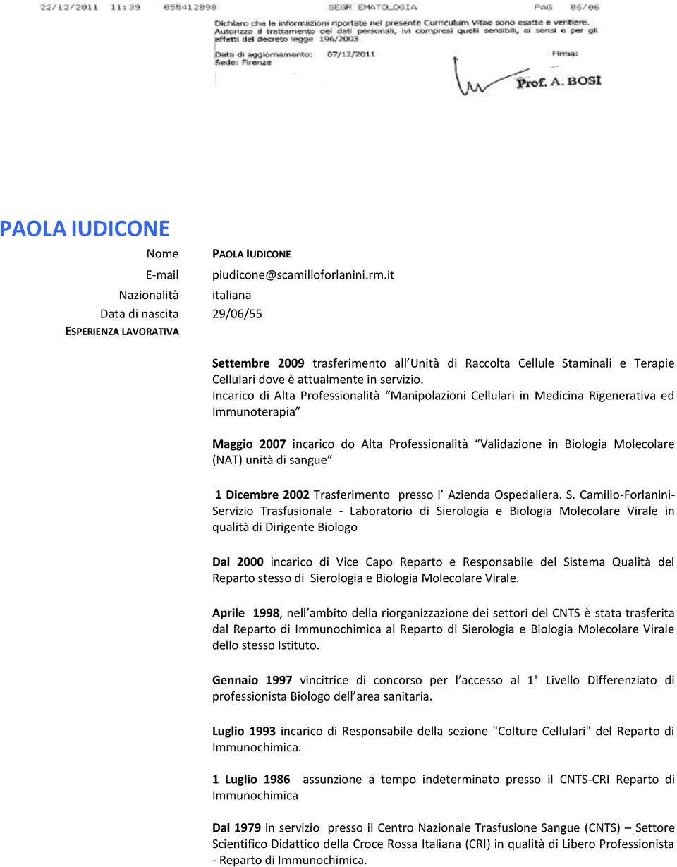 Incarico di Alta Professionalità Manipolazioni Cellulari in Medicina Rigenerativa ed Immunoterapia Maggio 2007 incarico do Alta Professionalità Validazione in Biologia Molecolare (NAT) unità di