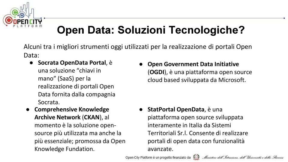 (OGDI), è una piattaforma open source mano (SaaS) per la cloud based sviluppata da Microsoft. realizzazione di portali Open Data fornita dalla compagnia Socrata.