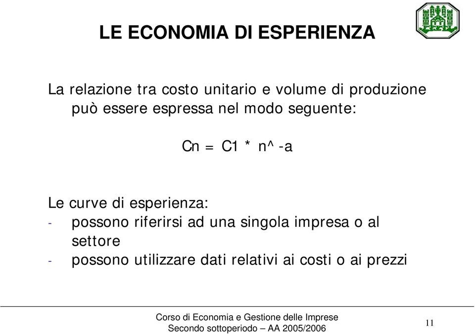 Le curve di esperienza: - possono riferirsi ad una singola impresa o