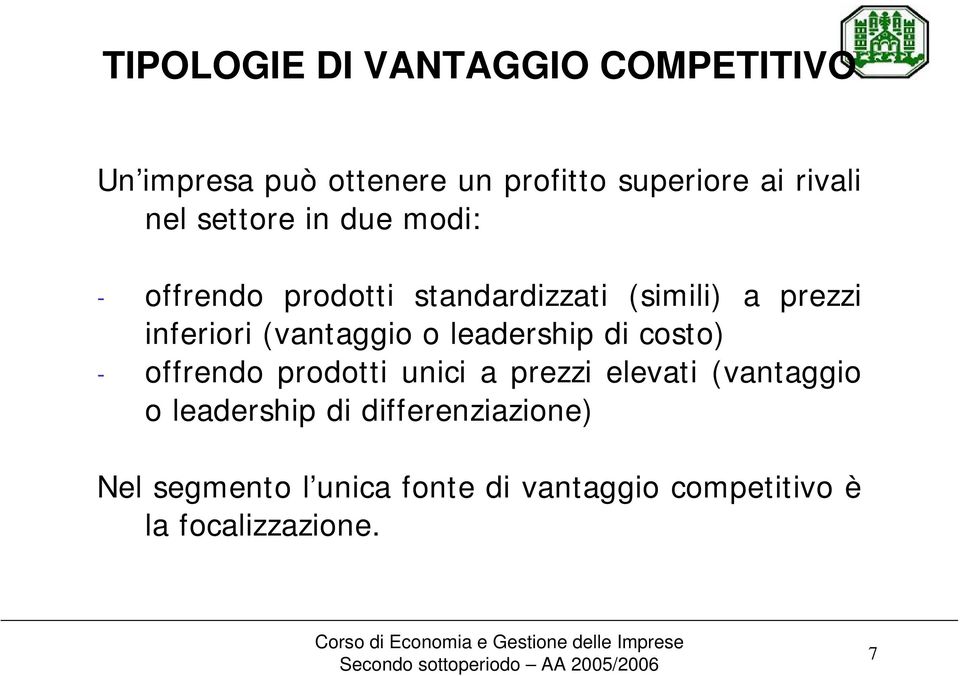 (vantaggio o leadership di costo) - offrendo prodotti unici a prezzi elevati (vantaggio o