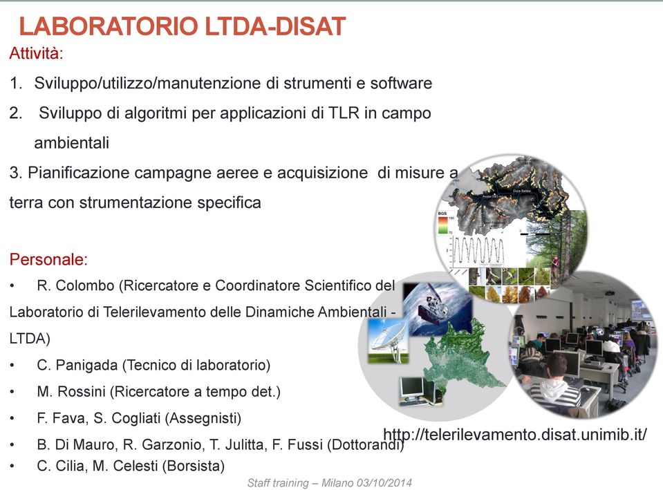 Colombo (Ricercatore e Coordinatore Scientifico del Laboratorio di Telerilevamento delle Dinamiche Ambientali - LTDA) C. Panigada (Tecnico di laboratorio) M.