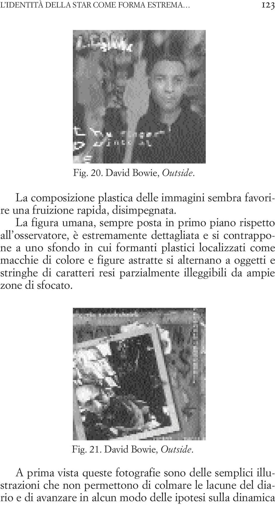 macchie di colore e figure astratte si alternano a oggetti e stringhe di caratteri resi parzialmente illeggibili da ampie zone di sfocato. Fig. 21. David Bowie, Outside.