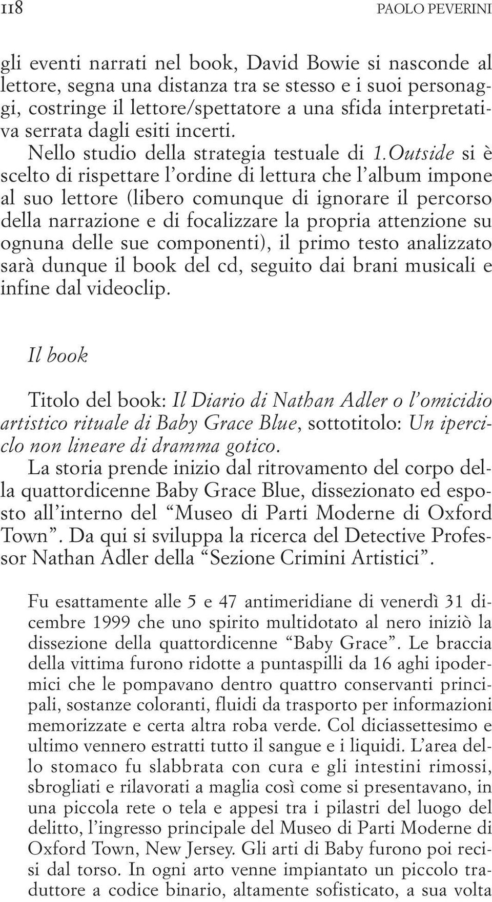 Outside si è scelto di rispettare l ordine di lettura che l album impone al suo lettore (libero comunque di ignorare il percorso della narrazione e di focalizzare la propria attenzione su ognuna