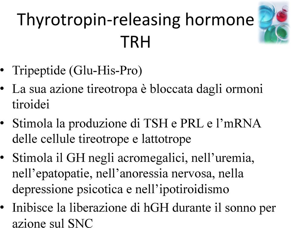 lattotrope Stimola il GH negli acromegalici, nell uremia, nell epatopatie, nell anoressia nervosa,