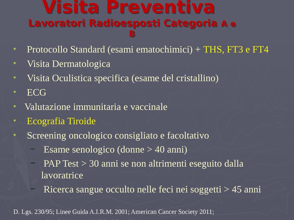 oncologico consigliato e facoltativo B Esame senologico (donne > 40 anni) PAP Test > 30 anni se non altrimenti eseguito dalla