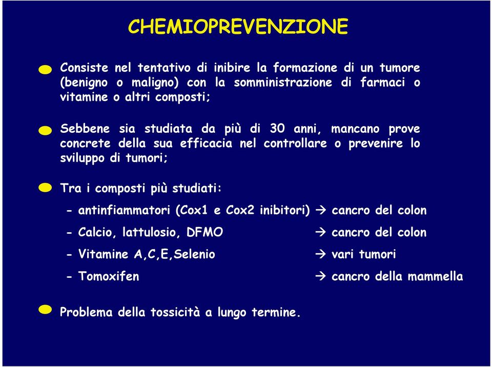 prevenire lo sviluppo di tumori; Tra i composti più studiati: - antinfiammatori (Cox1 e Cox2 inibitori) cancro del colon - Calcio,