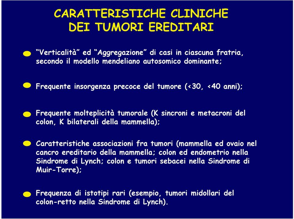 della mammella); Caratteristiche associazioni fra tumori (mammella ed ovaio nel cancro ereditario della mammella; colon ed endometrio nella Sindrome