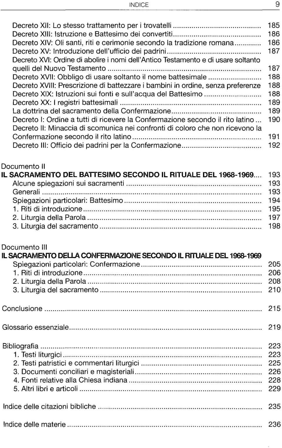 nome battesimale 188 Decreto XVIII: Prescrizione di battezzare i bambini in ordine, senza preferenze 188 Decreto XIX: Istruzioni sui fonti e sull'acqua del Battesimo 188 Decreto XX: I registri