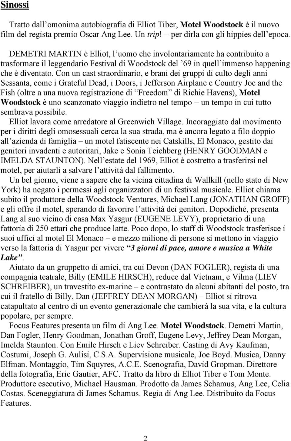 Con un cast straordinario, e brani dei gruppi di culto degli anni Sessanta, come i Grateful Dead, i Doors, i Jefferson Airplane e Country Joe and the Fish (oltre a una nuova registrazione di Freedom