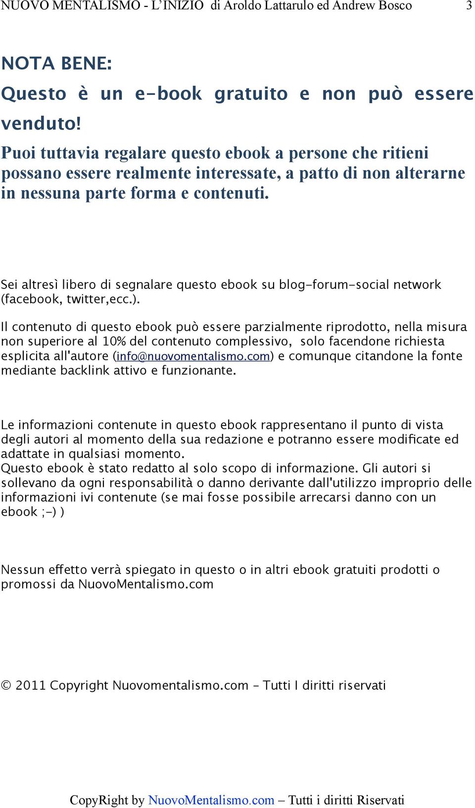 Sei altresì libero di segnalare questo ebook su blog-forum-social network (facebook, twitter,ecc.).