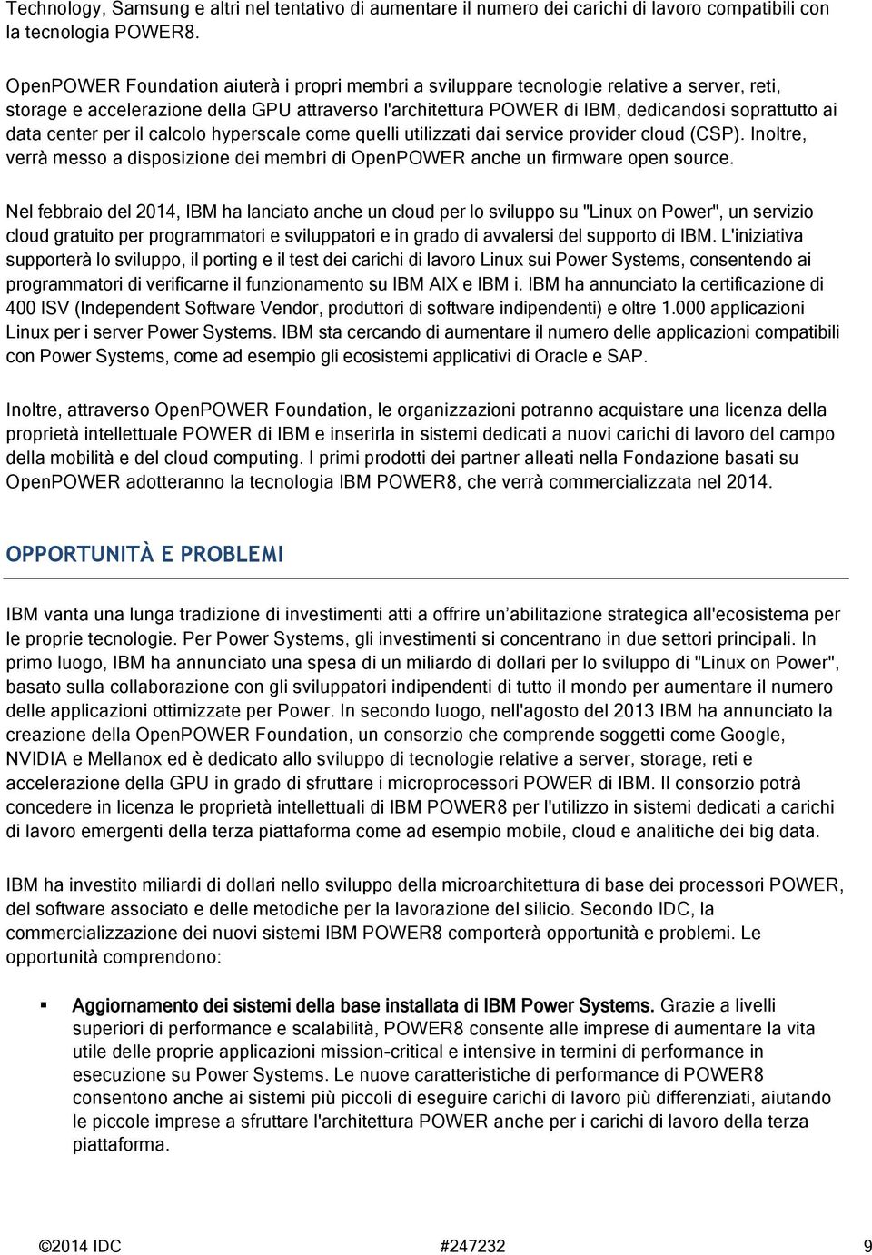 center per il calcolo hyperscale come quelli utilizzati dai service provider cloud (CSP). Inoltre, verrà messo a disposizione dei membri di OpenPOWER anche un firmware open source.