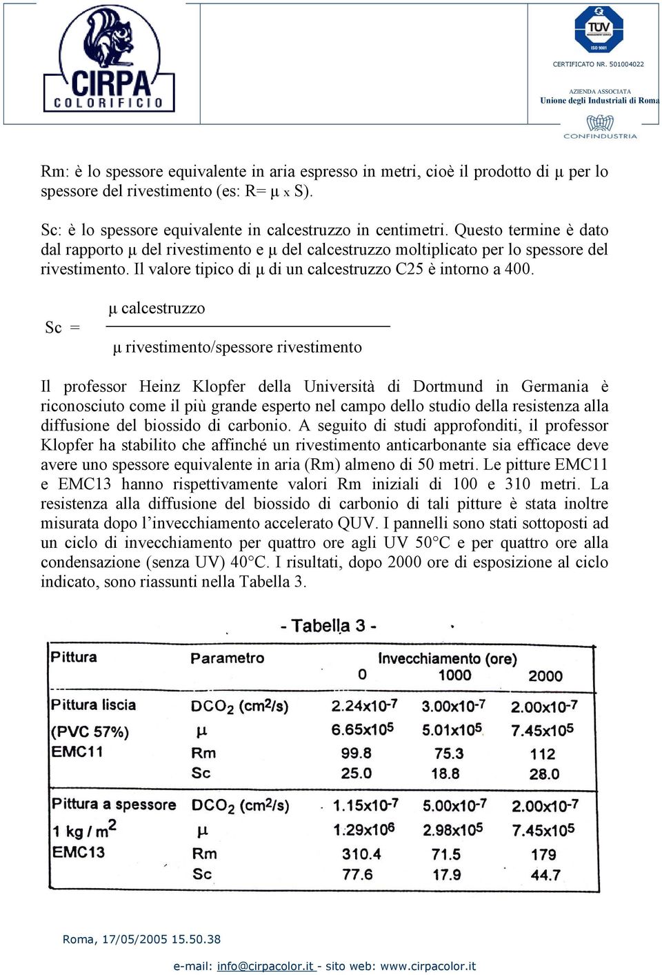 Sc = µ calcestruzzo µ rivestimento/spessore rivestimento Il professor Heinz Klopfer della Università di Dortmund in Germania è riconosciuto come il più grande esperto nel campo dello studio della