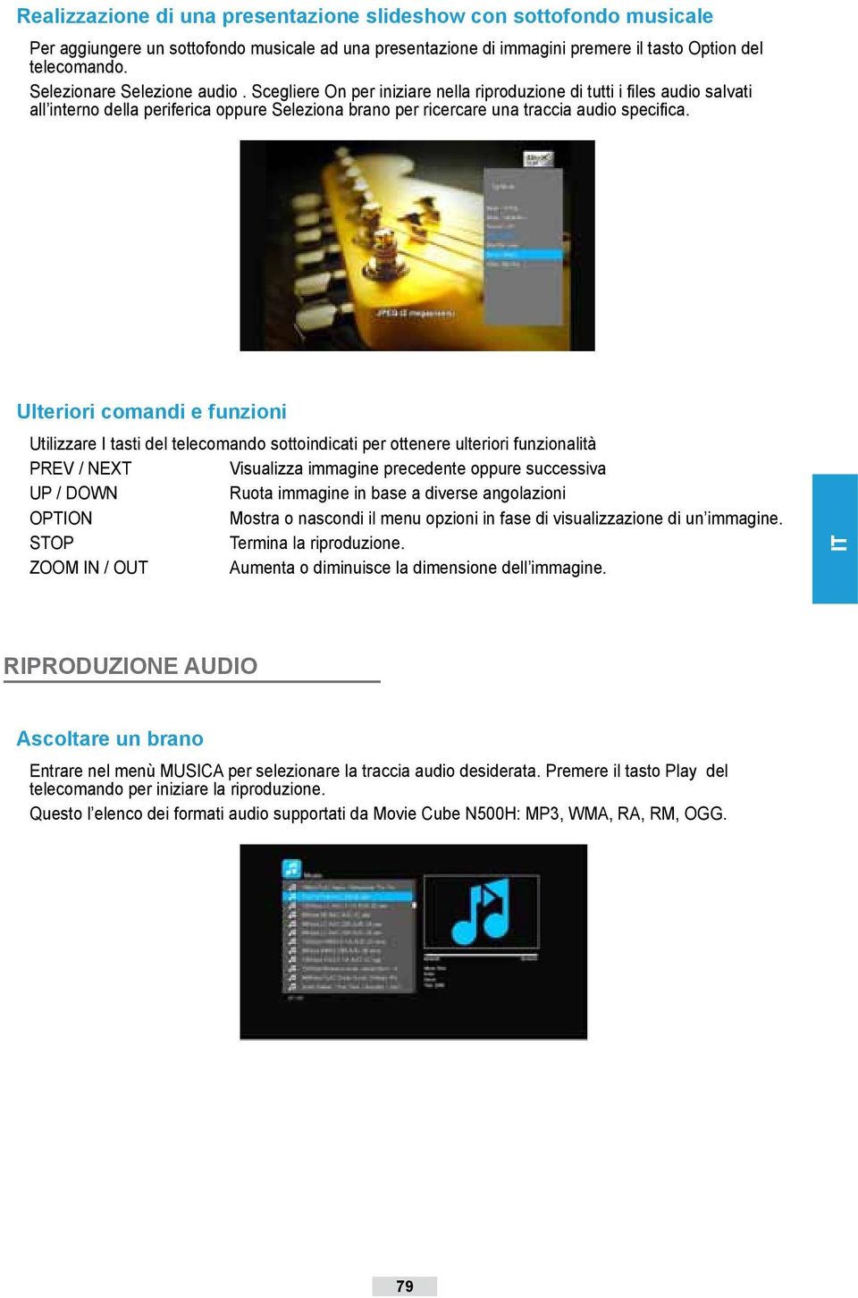 Ulteriori comandi e funzioni Utilizzare I tasti del telecomando sottoindicati per ottenere ulteriori funzionalità PREV / NEXT Visualizza immagine precedente oppure successiva UP / DOWN Ruota immagine