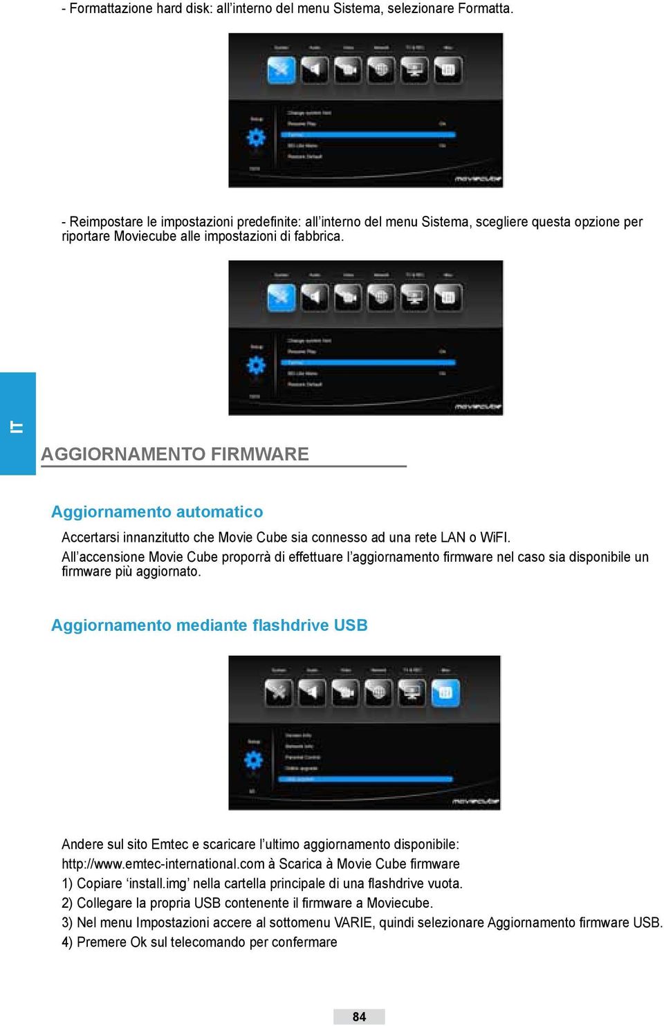 AGGIORNAMENTO FIRMWARE Aggiornamento automatico Accertarsi innanzitutto che Movie Cube sia connesso ad una rete LAN o WiFI.